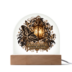 I Know Better I Go Anyway moth and lantern LED acrylic dome lamp